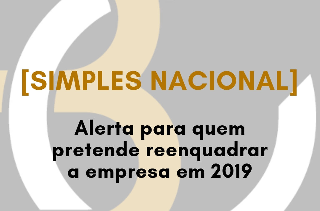 [Simples Nacional] Alerta para quem vai reenquadrar a empresa em 2019