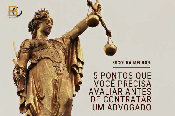 [Advocacia] 5 pontos que você precisa avaliar antes de contratar um advogado