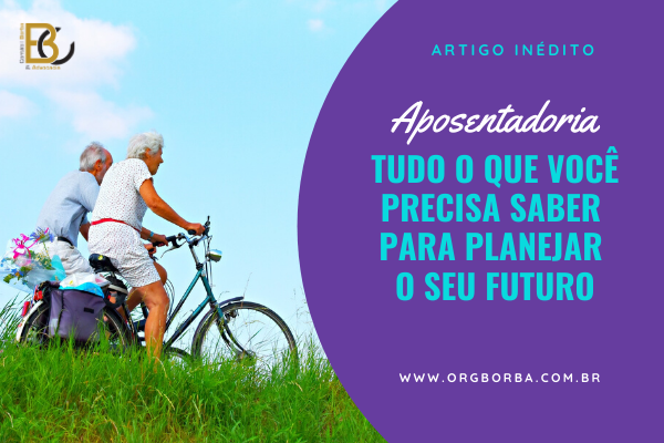 [Aposentadoria] Tudo o que você precisa saber para planejar seu futuro